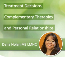 Support Group Topic: Treatment Decisions, Complementary Therapies & Personal Relationships Support Group Topic: Treatment Decisions, Complementary Therapies & Personal Relationships