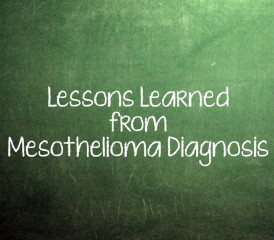 Lessons Learned from a Mesothelioma Diagnosis Lessons Learned from a Mesothelioma Diagnosis