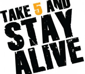 Take 5 and Stay Alive Take 5 and Stay Alive
